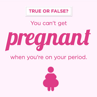 menstruation myths and facts. true or false? you can’t get pregnant on your period.