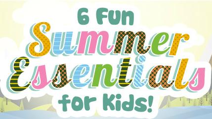 6 Fun Summer Essentials for Kids!