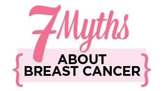 7 Myths About Breast Cancer