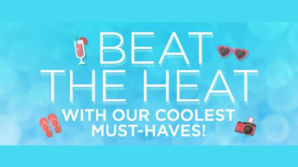 Beat the Heat with our Coolest Must-Haves!