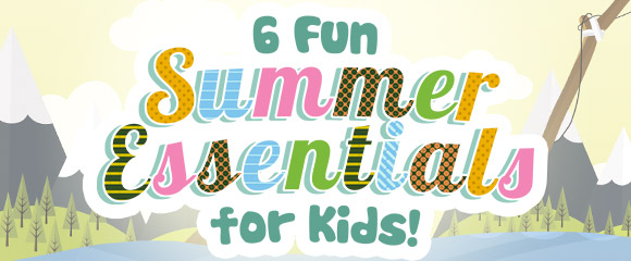 6 Fun Summer Essentials for Kids! | Human Nature