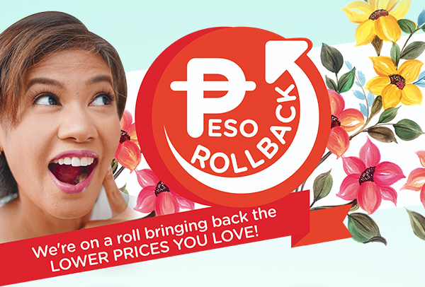 PESO ROLLBACK! We’re on a roll bringing back the LOWER PRICES YOU LOVE!