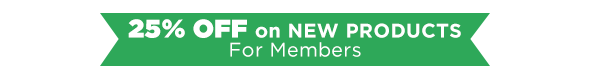 25% OFF on New Products for Members