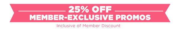 25% Off Member Exclusive Promos
