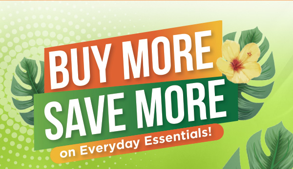 BUY MORE SAVE MORE on Everyday Essentials