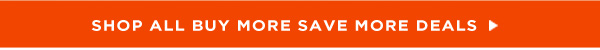 SHOP ALL BUY MORE SAVE MORE DEALS 