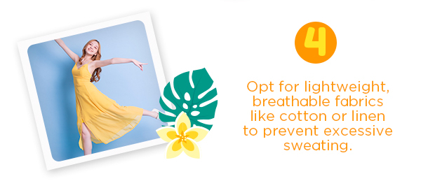 Opt for lightweight breathable fabrics