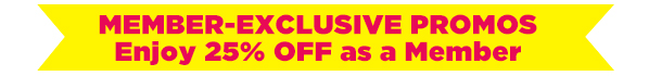 MEMBER AND SHOPPERS EXCLUSIVE PROMOS