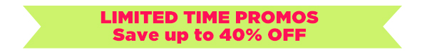 LIMITED TIME PROMOS