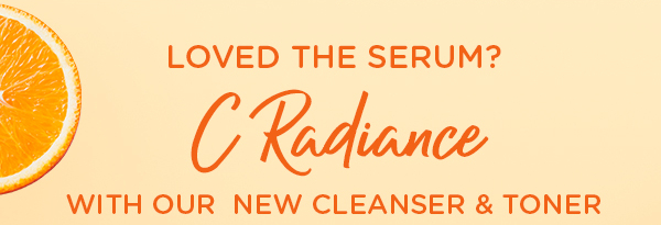 C Radiance with our new cleanser and toner
