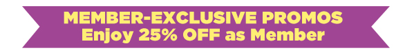 MEMBER EXCLUSIVE PROMOS