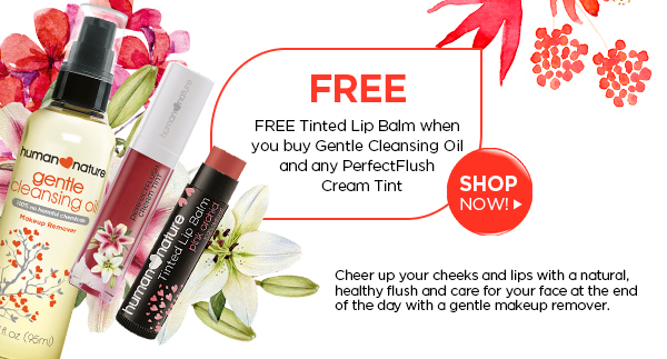 Get a FREE Tinted Lip Balm when you buy Gentle Cleansing Oil and any PerfectFlush Cream Tint