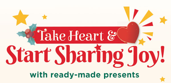 Take Heart and Share Joy with ready made presents