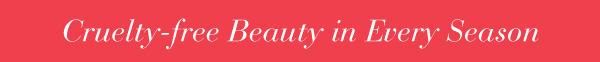Cruelty-free Beauty in Every Season