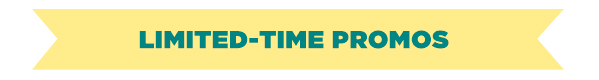Limited Time Promos