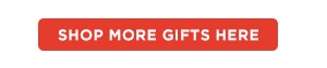 SHOP MORE GIFTS HERE