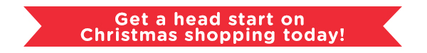 Get a head start on Christmas shopping today!