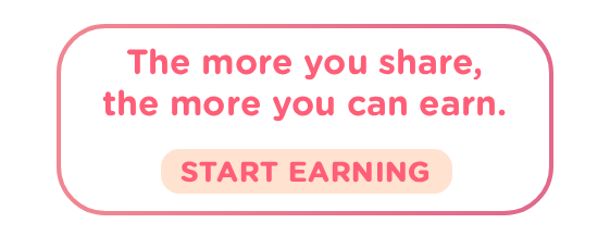 The more you share, the more you can earn!