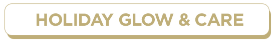 Holiday Glow & Care
