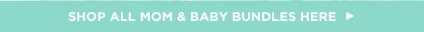 SHOP ALL MOM & BABY BUNDLES HERE