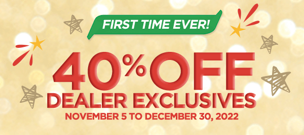 First Time Ever! 40% Dealer Exclusives