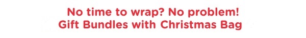 No time to wrap? No problem! Gift Bundles with FREE Christmas Bag