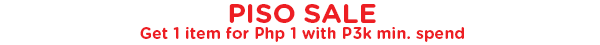 PISO SALE - Get 1 item for Php 1 with 3k minimum spend